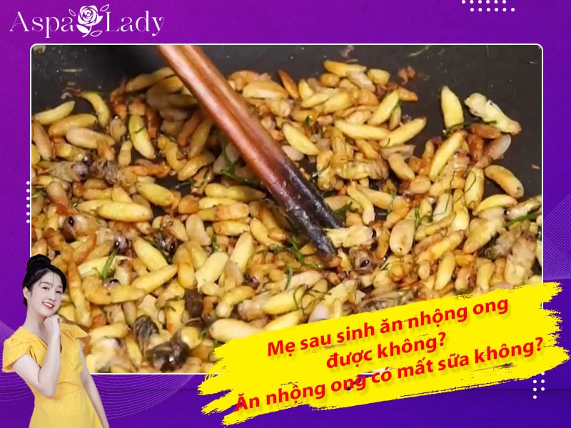 Mẹ sau sinh ăn nhộng ong được không? Ăn có mất sữa không?