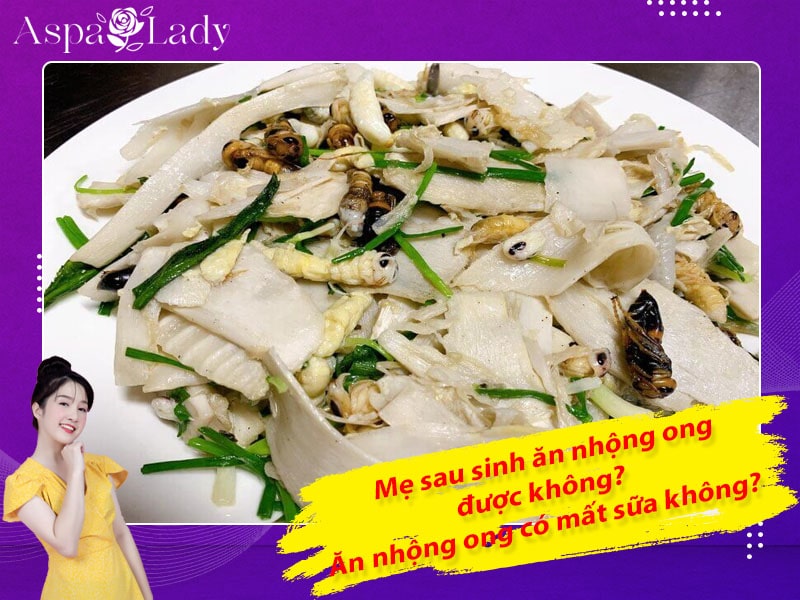 Mẹ sau sinh ăn nhộng ong được không? Ăn có mất sữa không?