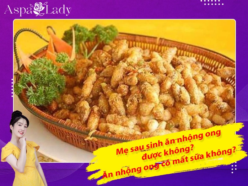 Mẹ sau sinh ăn nhộng ong được không? Ăn có mất sữa không?