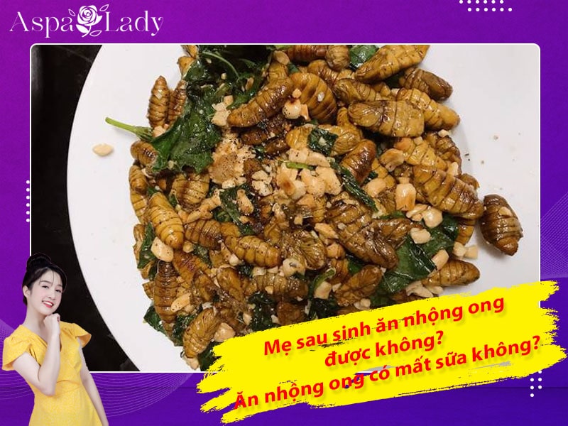 Mẹ sau sinh ăn nhộng ong được không? Ăn có mất sữa không?