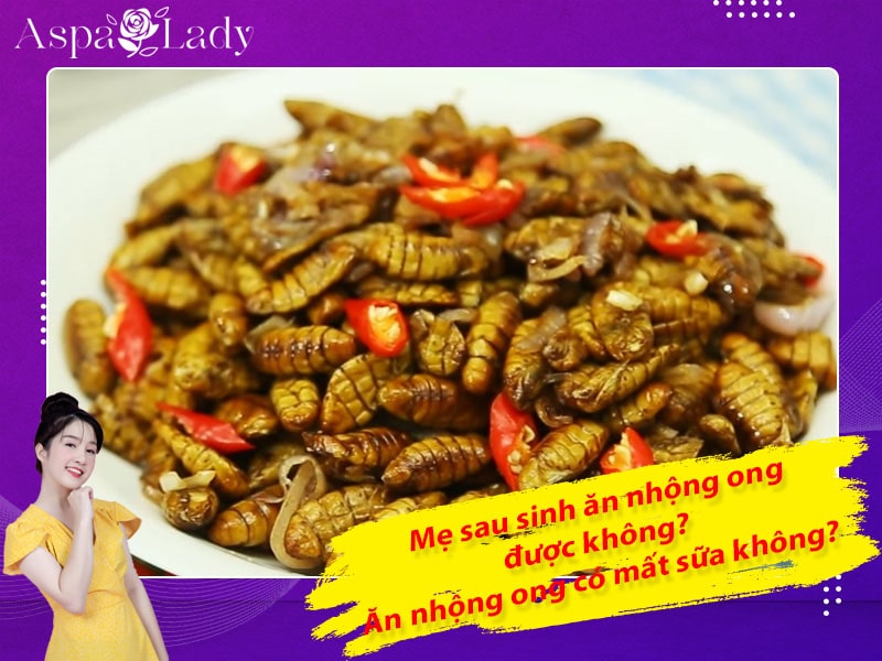 Mẹ sau sinh ăn nhộng ong được không? Ăn có mất sữa không?