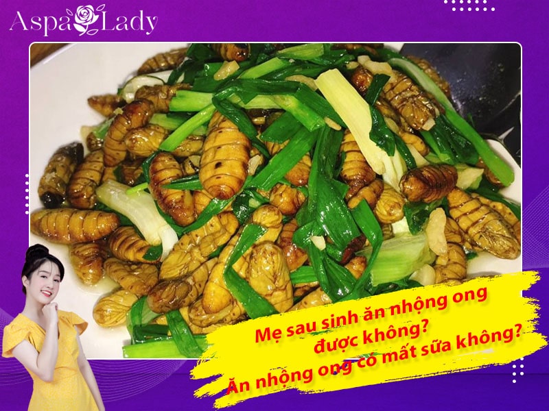 Mẹ sau sinh ăn nhộng ong được không? Ăn có mất sữa không?