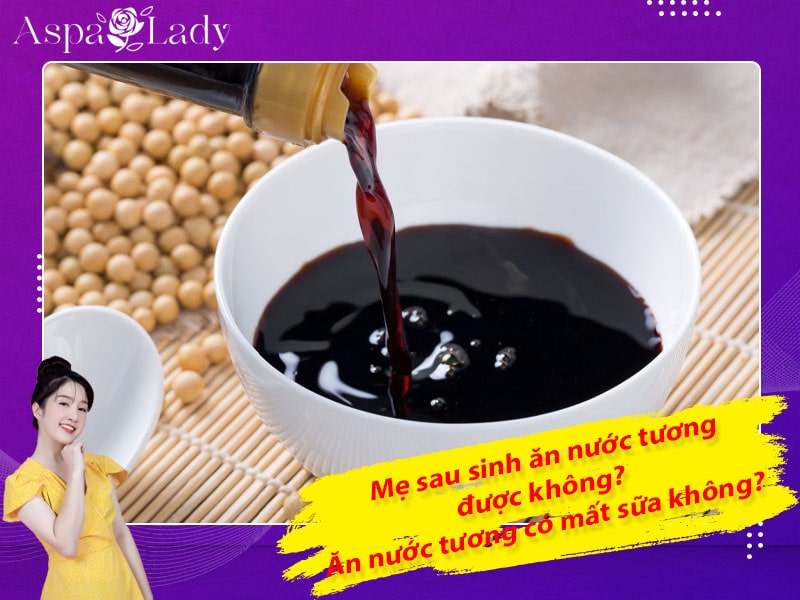 Mẹ sau sinh ăn nước tương được không? Ăn có mất sữa không?