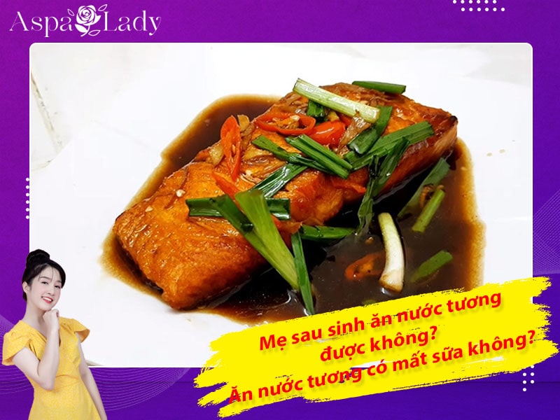 Mẹ sau sinh ăn nước tương được không? Ăn có mất sữa không?