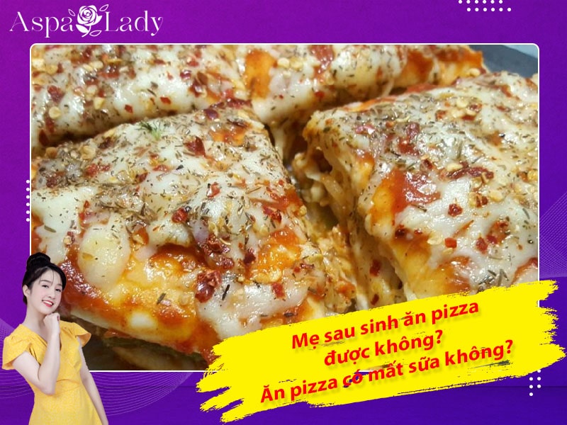 Mẹ sau sinh ăn pizza được không? Ăn có mất sữa không?