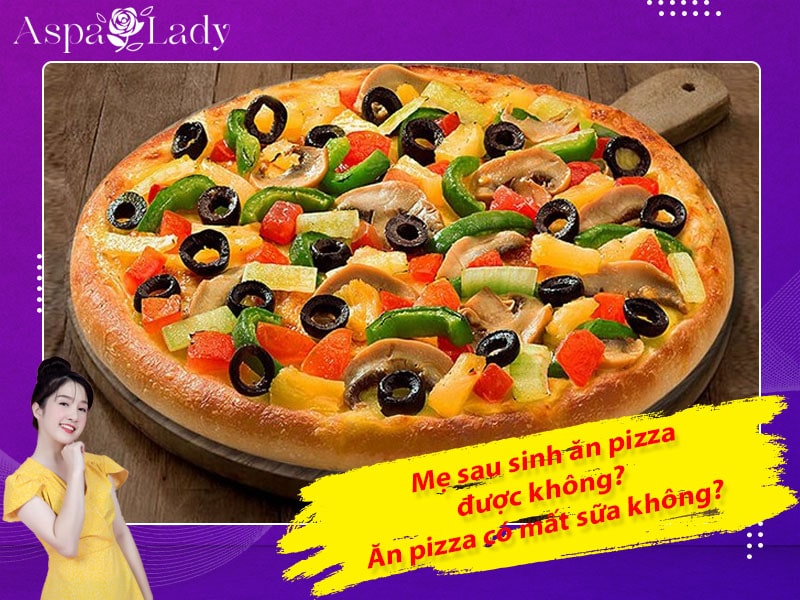 Mẹ sau sinh ăn pizza được không? Ăn có mất sữa không?