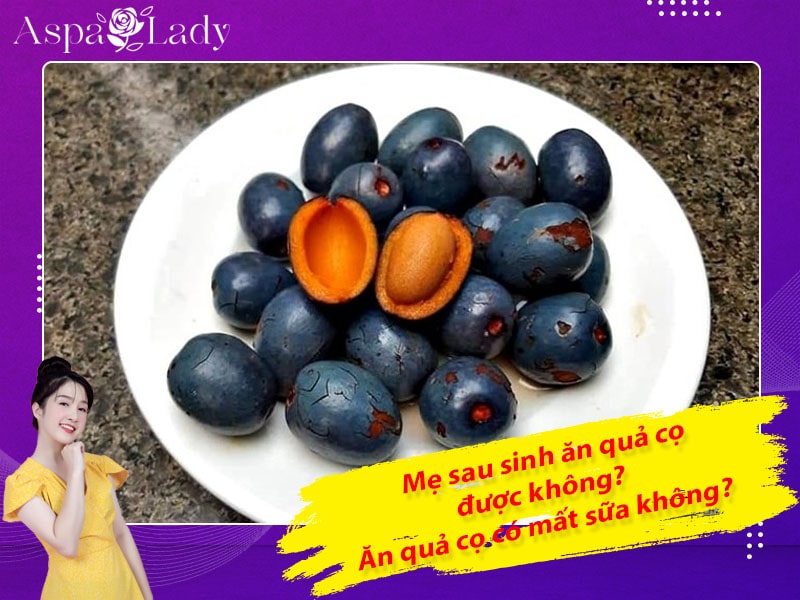 Mẹ sau sinh ăn quả cọ được không? Ăn có mất sữa không?