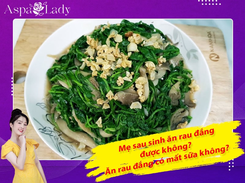 Mẹ sau sinh ăn rau đắng được không? Ăn có mất sữa không?
