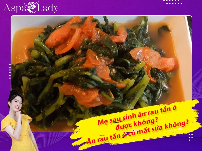 Mẹ sau sinh có ăn được rau tần ô không? Ăn có mất sữa không?
