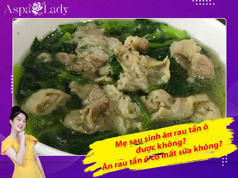 Mẹ sau sinh có ăn được rau tần ô không? Ăn có mất sữa không?