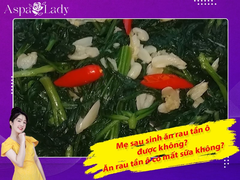 Mẹ sau sinh có ăn được rau tần ô không? Ăn có mất sữa không?