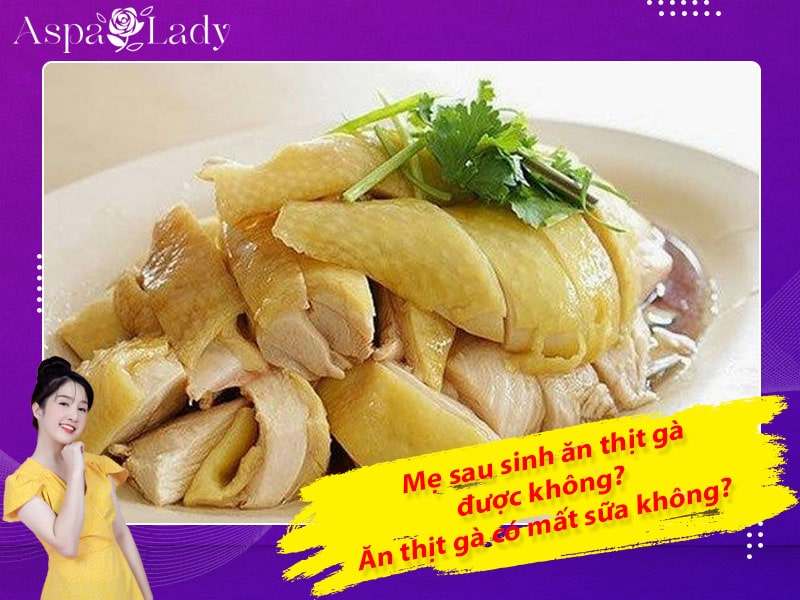 Sau sinh ăn thịt gà được không? Ăn có mất sữa, sẹo lồi không?