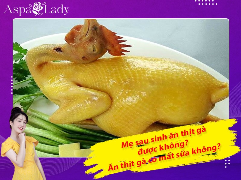 Sau sinh ăn thịt gà được không? Ăn có mất sữa, sẹo lồi không?