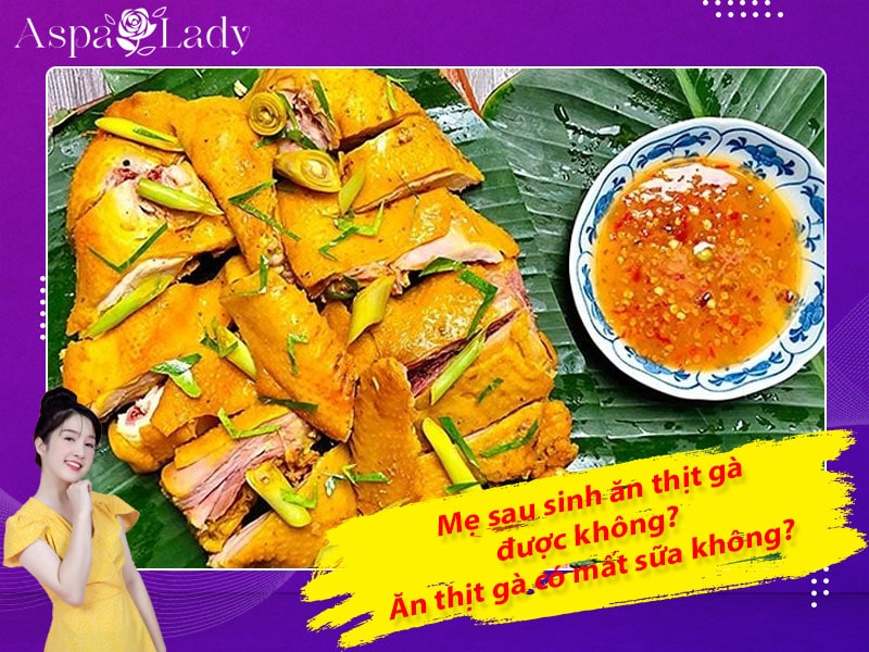 Sau sinh ăn thịt gà được không? Ăn có mất sữa, sẹo lồi không?