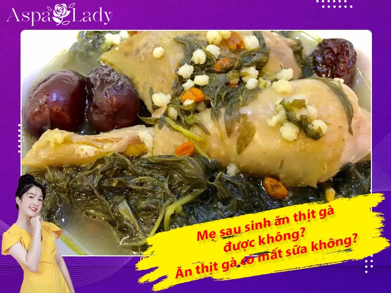 Sau sinh ăn thịt gà được không? Ăn có mất sữa, sẹo lồi không?