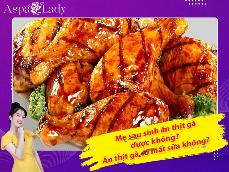 Sau sinh ăn thịt gà được không? Ăn có mất sữa, sẹo lồi không?