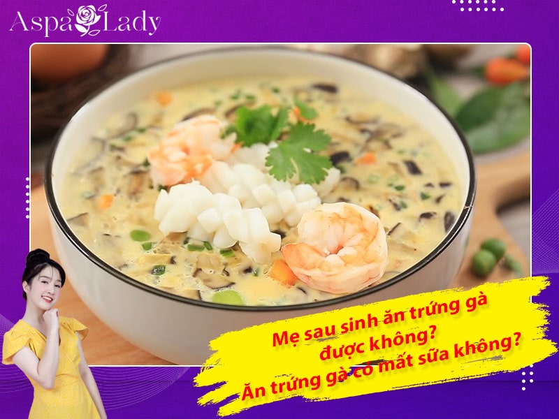 Mẹ sau sinh ăn trứng gà được không? Ăn có mất sữa không?