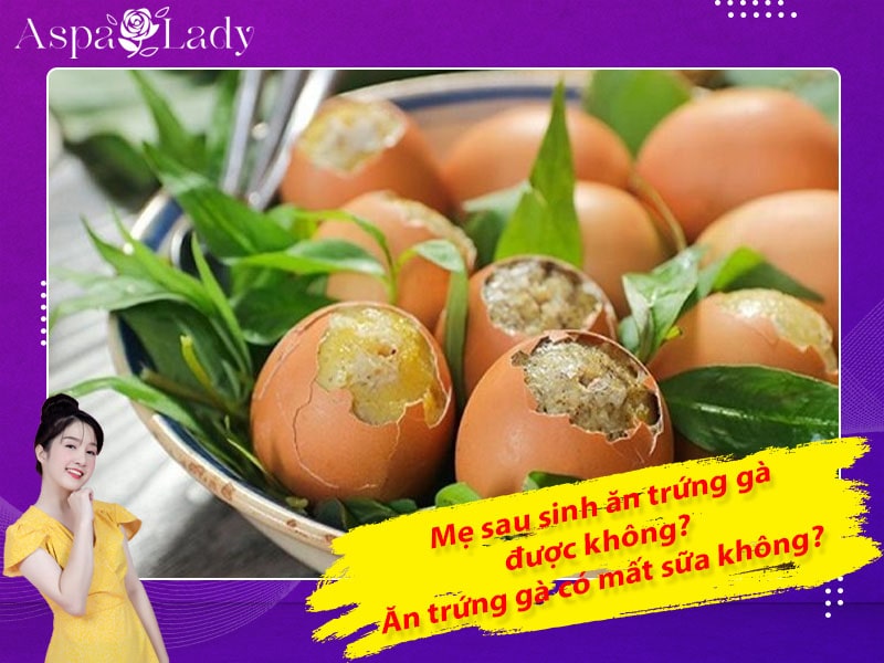 Mẹ sau sinh ăn trứng gà được không? Ăn có mất sữa không?