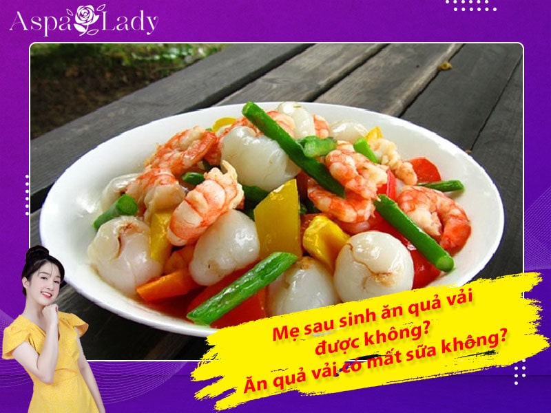 Mẹ sau sinh ăn quả vải được không? Ăn có mất sữa không?