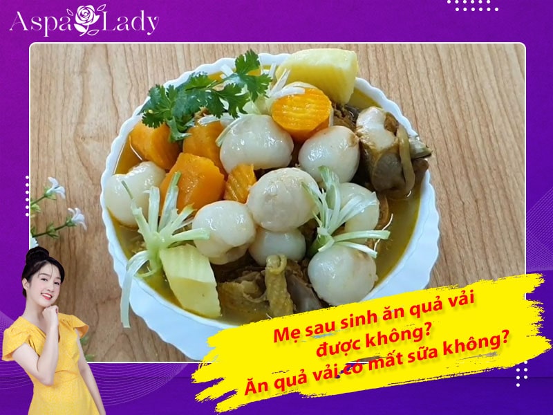 Mẹ sau sinh ăn quả vải được không? Ăn có mất sữa không?