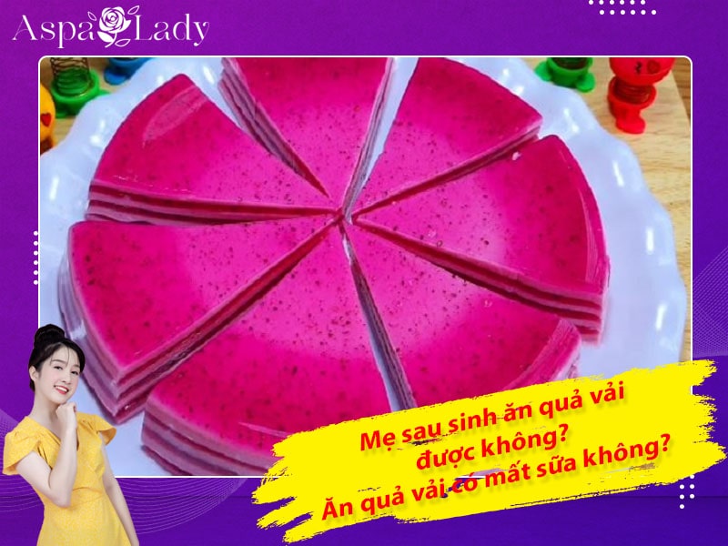 Mẹ sau sinh ăn quả vải được không? Ăn có mất sữa không?