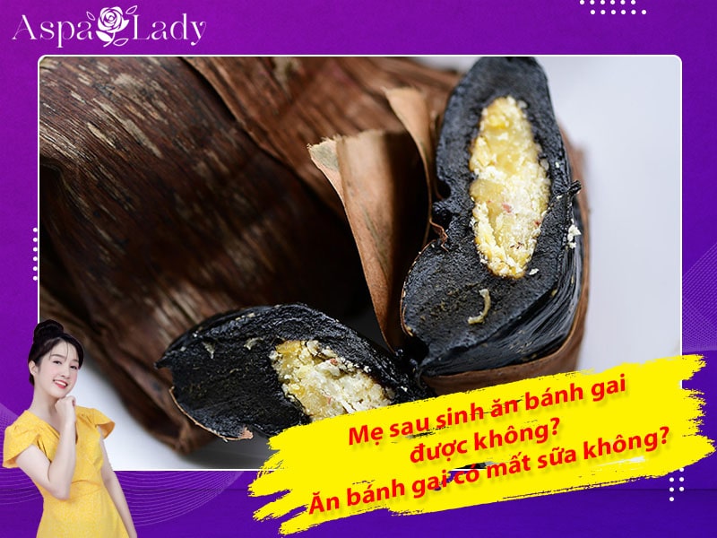 Mẹ sau sinh ăn bánh gai được không? Ăn có mất sữa không?