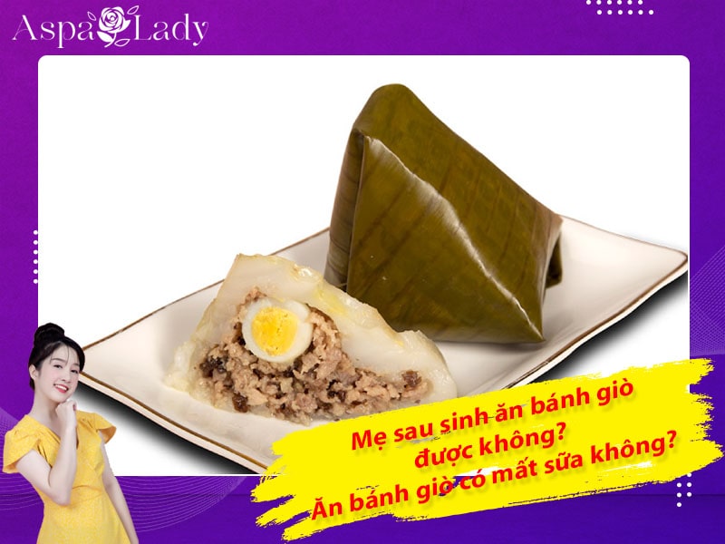 Mẹ sau sinh ăn bánh giò được không? Ăn có mất sữa không?