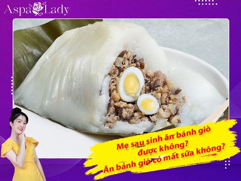 Mẹ sau sinh ăn bánh giò được không? Ăn có mất sữa không?