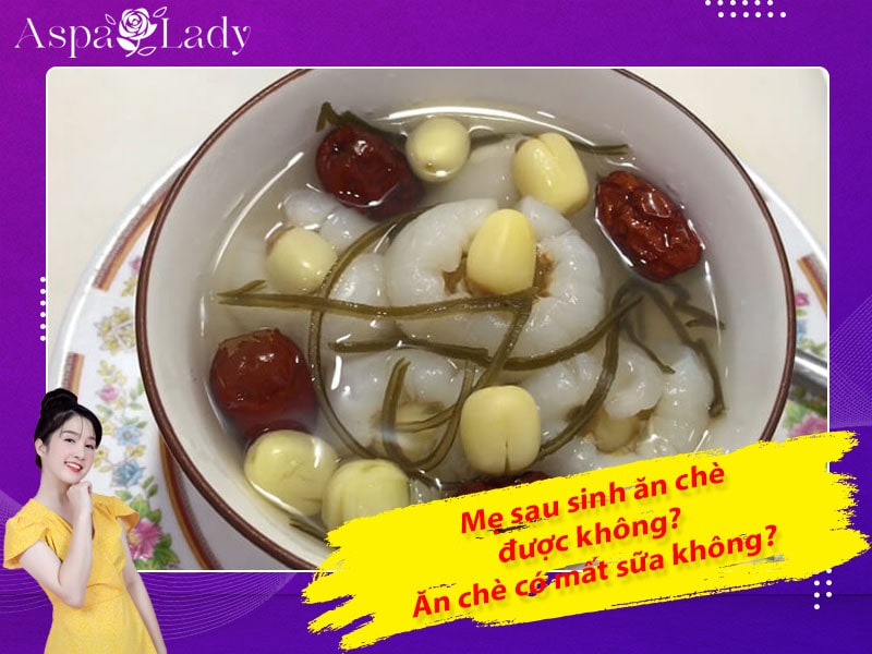 Mẹ sau sinh ăn chè được không? Ăn có mất sữa không?