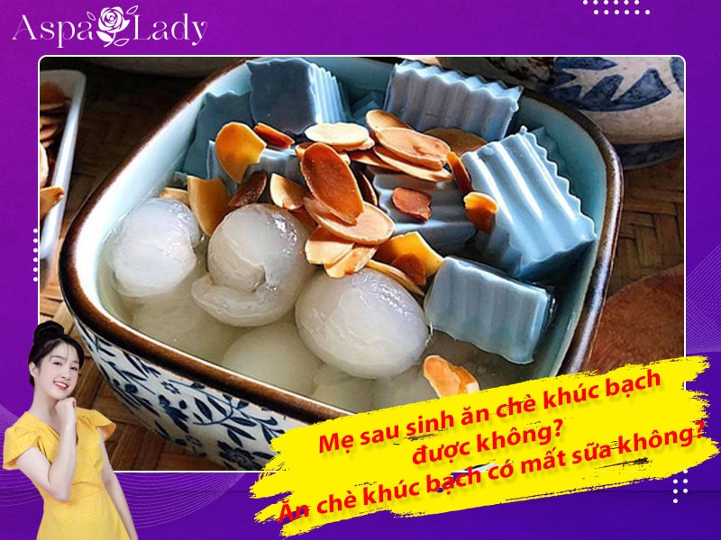 Mẹ sau sinh ăn chè khúc bạch được không? Ăn có mất sữa không?