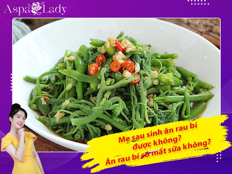 Mẹ sau sinh ăn rau bí được không? Ăn có mất sữa không?