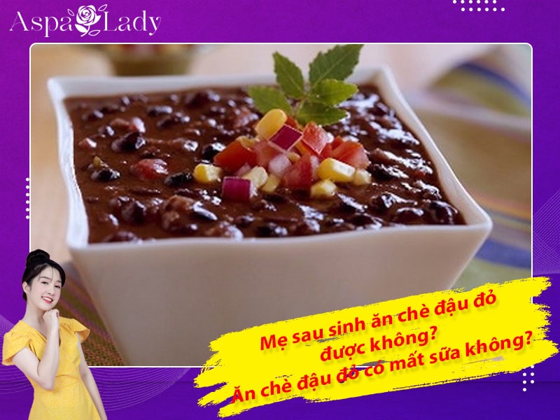 Mẹ sau sinh ăn chè đậu đỏ được không? Ăn có mất sữa không?