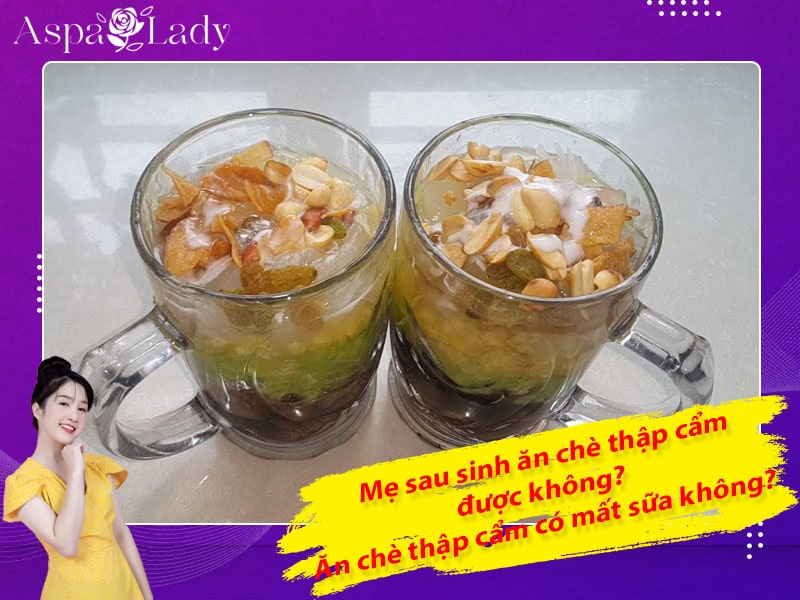Mẹ sau sinh ăn chè thập cẩm được không? Ăn có mất sữa không?