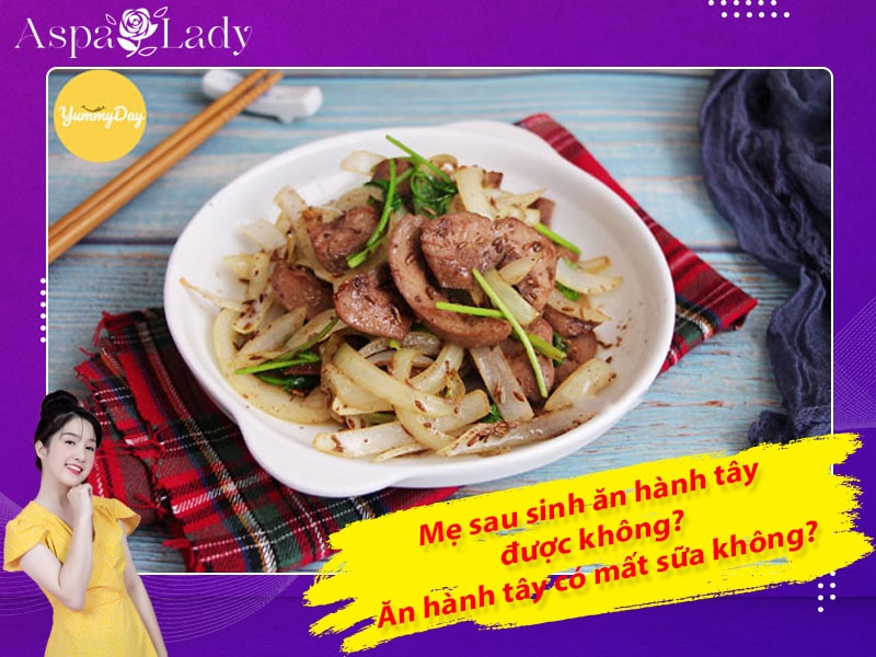 Mẹ sau sinh ăn hành tây được không? Uống có mất sữa không?