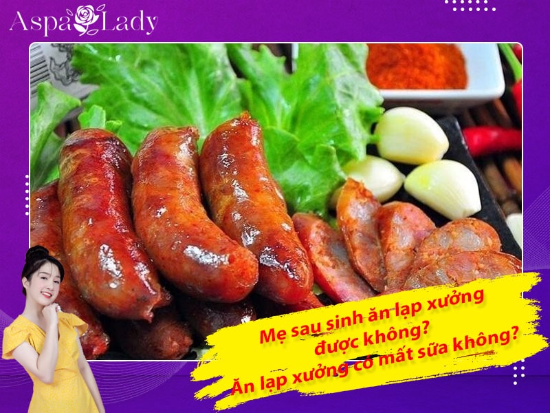 Mẹ sau sinh ăn lạp xưởng được không? Uống có mất sữa không?