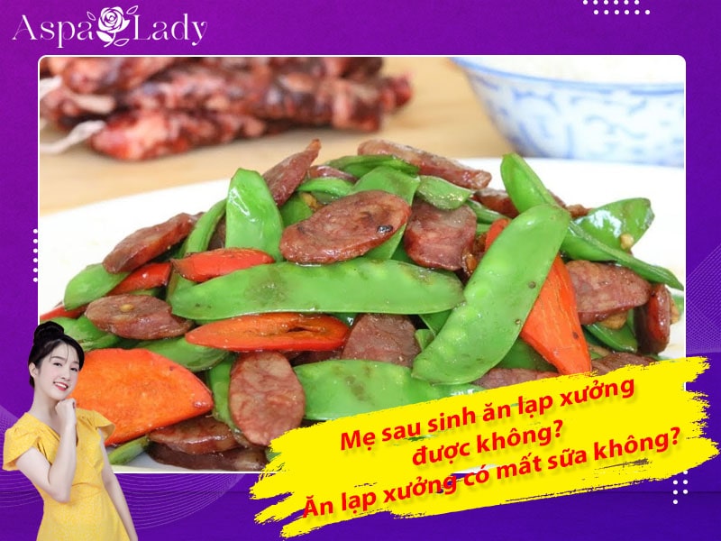 Mẹ sau sinh ăn lạp xưởng được không? Uống có mất sữa không?