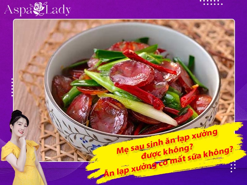 Mẹ sau sinh ăn lạp xưởng được không? Uống có mất sữa không?