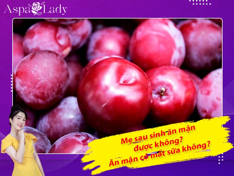 Mẹ sau sinh ăn mận được không? Uống có mất sữa không?