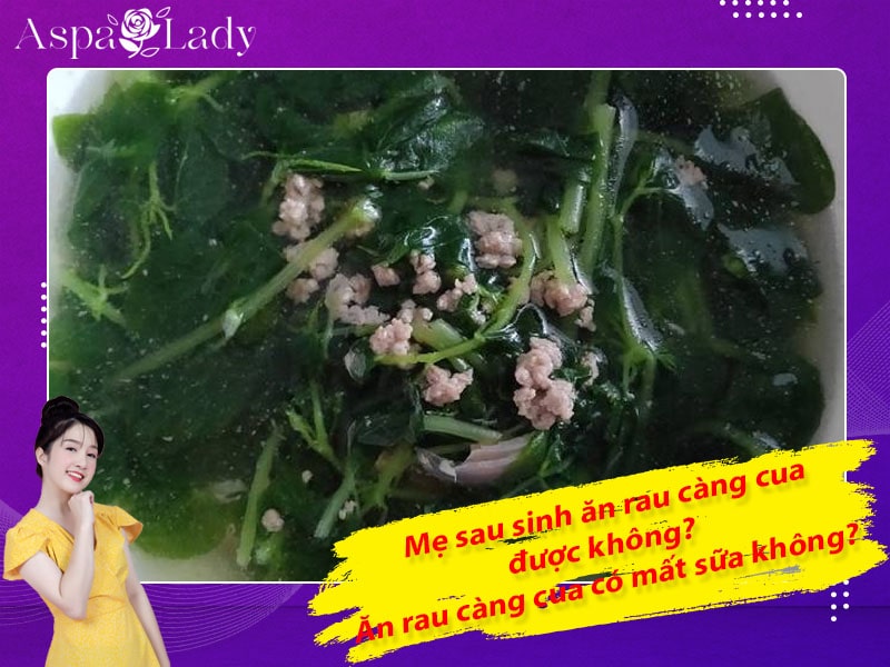 Mẹ sau sinh ăn rau càng cua được không? Ăn có mất sữa không?