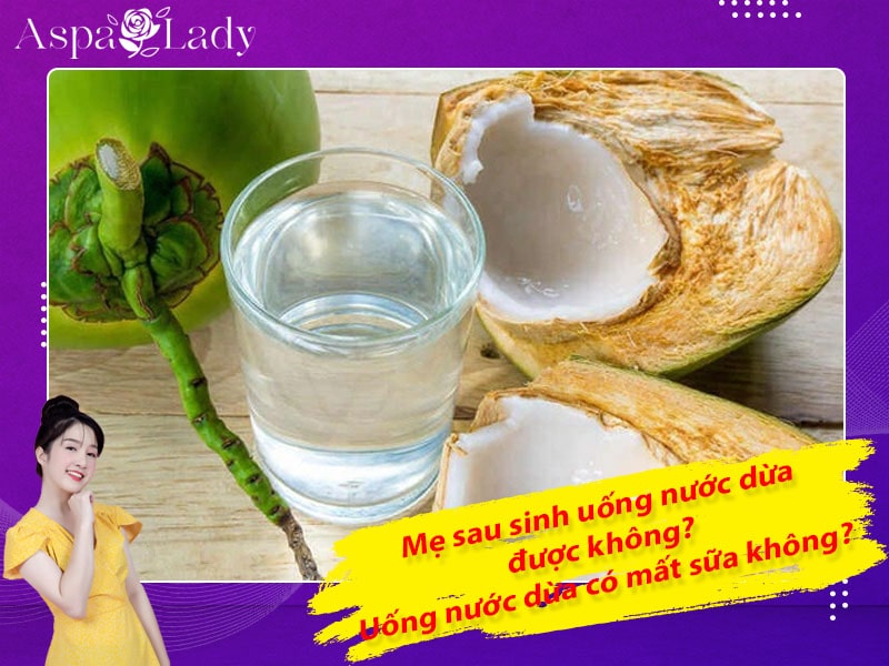 Mẹ sau sinh uống nước dừa được không? Uống có mất sữa không?
