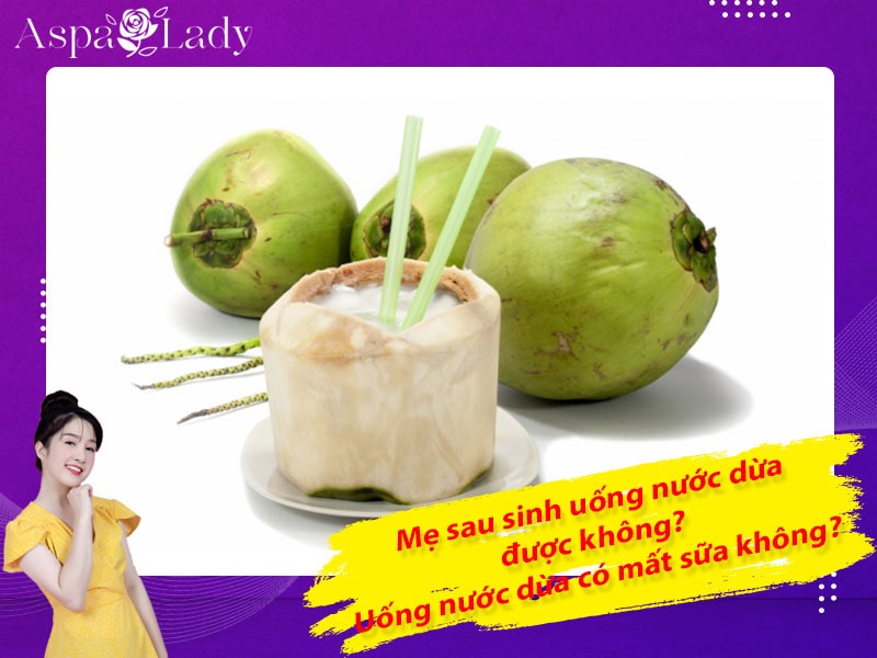 Mẹ sau sinh uống nước dừa được không? Uống có mất sữa không?