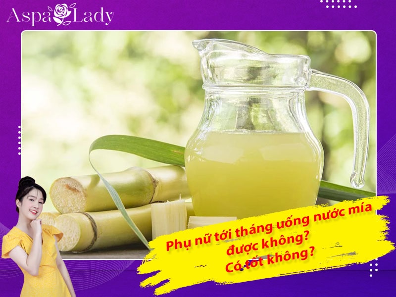 Tới tháng uống nước mía được không? Uống có sạch kinh nguyệt?