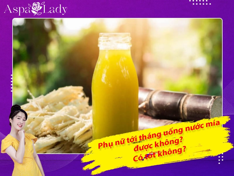 Tới tháng uống nước mía được không? Uống có sạch kinh nguyệt?