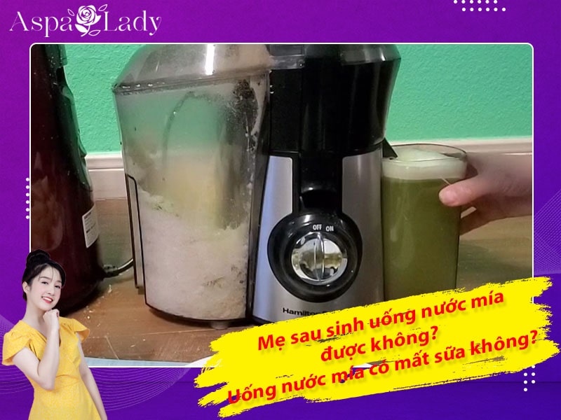 Mẹ sau sinh uống nước mía được không? Uống có mất sữa không?