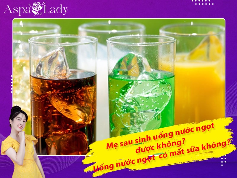 Mẹ sau sinh uống nước ngọt được không? Uống có mất sữa không?