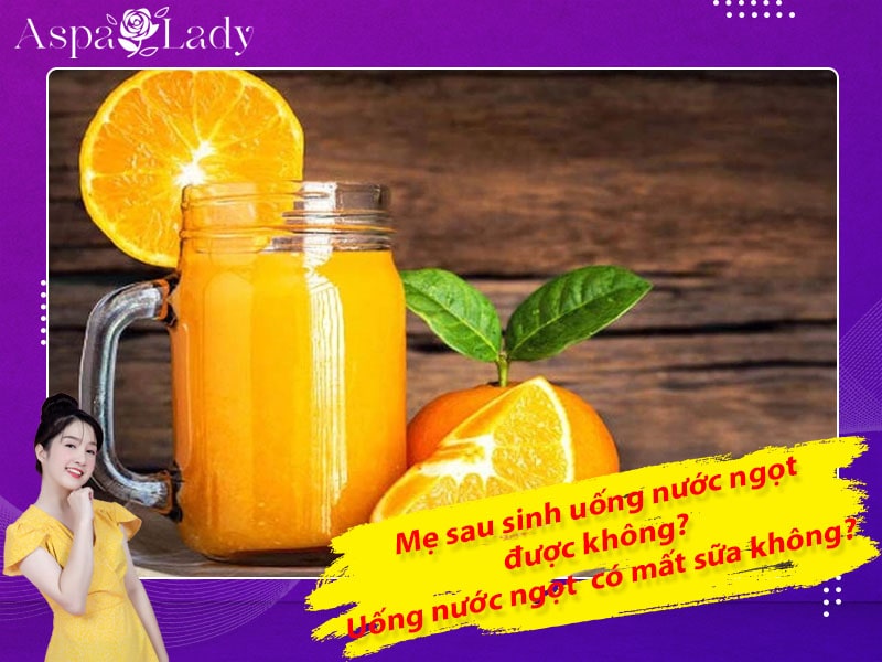 Mẹ sau sinh uống nước ngọt được không? Uống có mất sữa không?