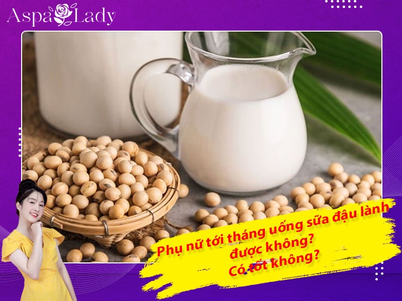 Tới tháng uống sữa đậu nành được không? 7 điều cần nhớ!
