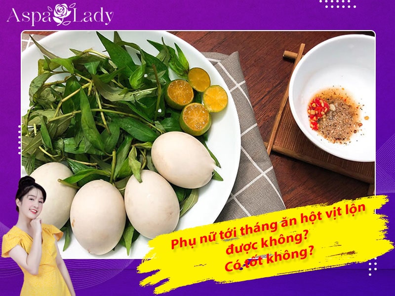 Tới tháng ăn hột vịt lộn được không, có gây hại gì không?