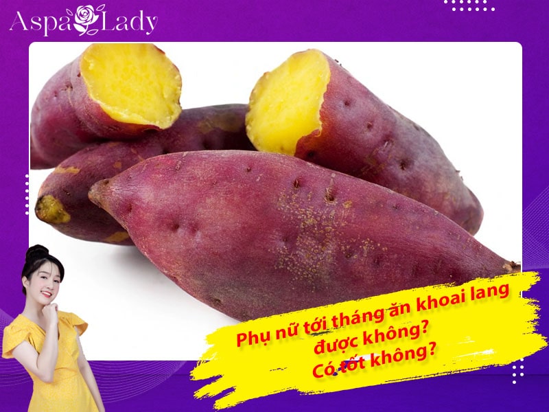 Tới tháng ăn khoai lang được không? 5 điều cần nhớ!