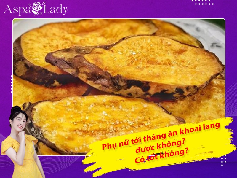 Tới tháng ăn khoai lang được không? 5 điều cần nhớ!